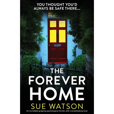 The Forever Home: An incredibly gripping psychological thriller with a breathtaking twist