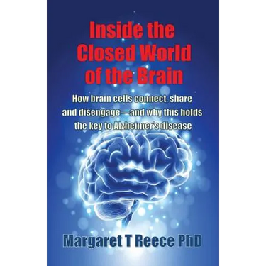 Inside the Closed World of the Brain: How brain cells connect, share and disengage--and why this holds the key to Alzheimer's disease