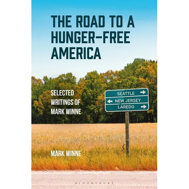 The Road to a Hunger-Free America: Selected Writings of Mark Winne