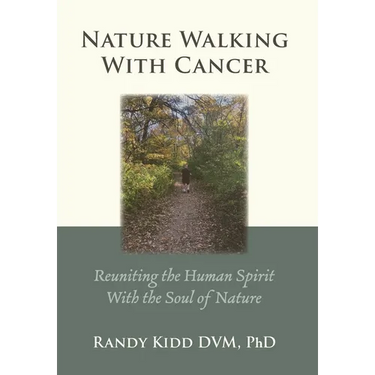 Nature Walking With Cancer: Reuniting The Human Spirit With The Soul Of Nature
