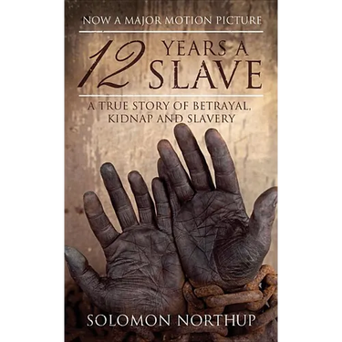 12 Years a Slave: A True Story of Betrayal, Kidnap and Slavery