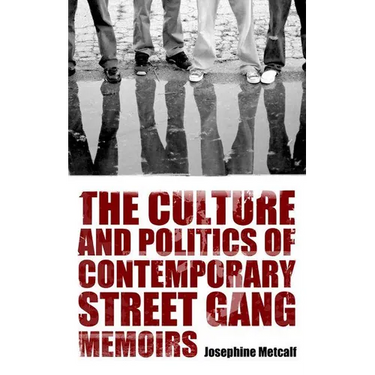 The Culture and Politics of Contemporary Street Gang Memoirs