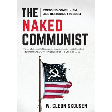 The Naked Communist: Exposing Communism and Restoring Freedom
