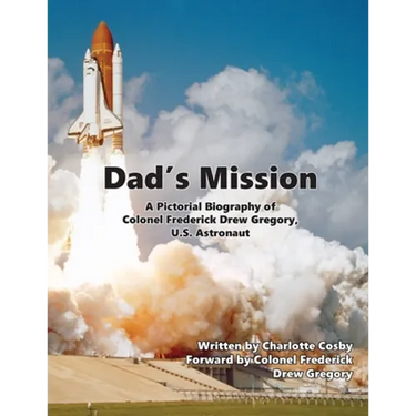 Dad's Mission: A Pictorial Biography of Colonel Frederick Drew Gregory, U.S. Astronaut