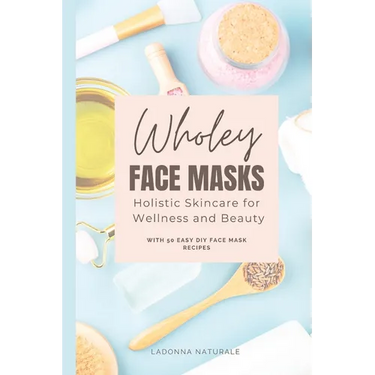 Wholey Face Masks: Holistic Skincare for Wellness and Beauty