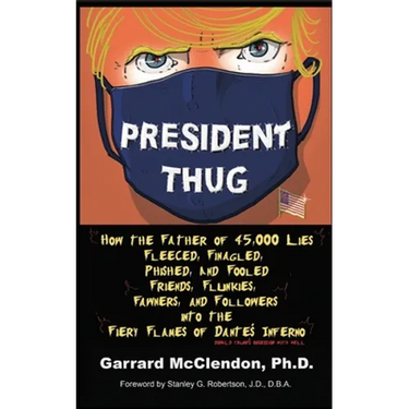 President Thug: How the Father of 45,000 Lies Fleeced, Finagled, Phished, and Fooled Friends, Flunkies, Fawners, and Followers into the Fiery Flames o