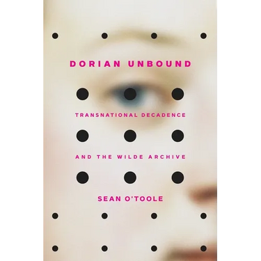 Dorian Unbound: Transnational Decadence and the Wilde Archive