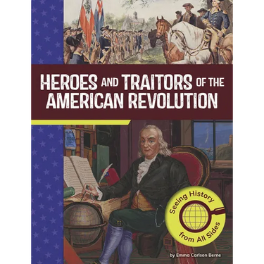 Heroes and Traitors of the American Revolution: Seeing History from All Sides