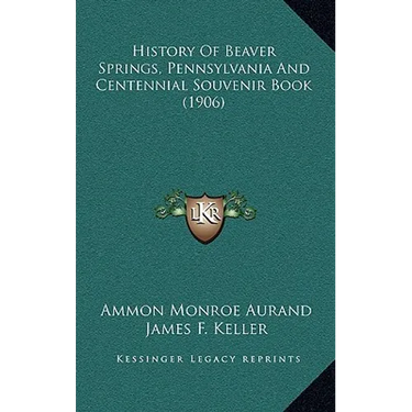 History Of Beaver Springs, Pennsylvania And Centennial Souvenir Book (1906)