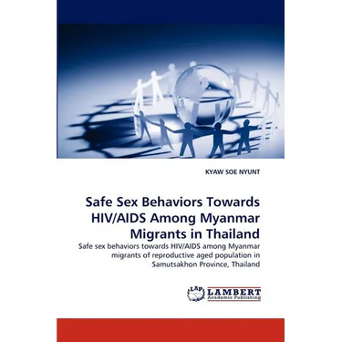 Safe Sex Behaviors Towards HIV/AIDS Among Myanmar Migrants in Thailand