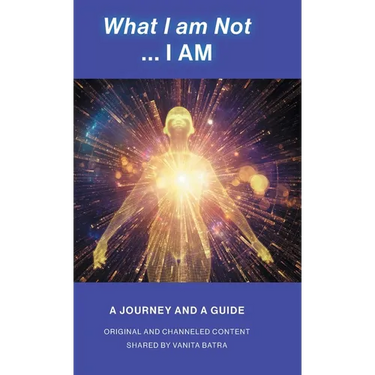 What I am Not... I AM: Becoming a Channel and Messages of Wisdom, Truth, & Guidance for Humanity
