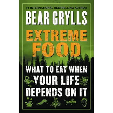 Extreme Food: What to Eat When Your Life Depends on It