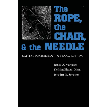 The Rope, The Chair, and the Needle: Capital Punishment in Texas, 1923-1990