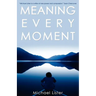 Meaning Every Moment