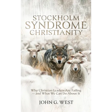 Stockholm Syndrome Christianity: Why America's Christian Leaders Are Failing - and What We Can Do About It