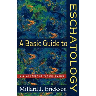 A Basic Guide to Eschatology: Making Sense of the Millennium