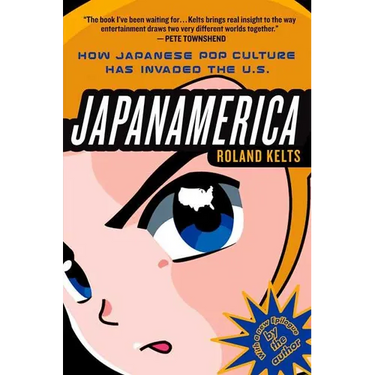 Japanamerica: How Japanese Pop Culture Has Invaded the U.S.