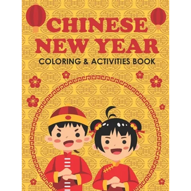 Chinese New Year Coloring & Activities Book: Happy New Year, Children's Gift, Notebook, Activity Journal