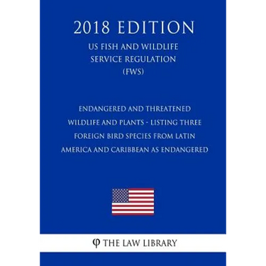 Endangered and Threatened Wildlife and Plants - Listing Three Foreign Bird Species from Latin America and Caribbean as Endangered (US Fish and Wildlif