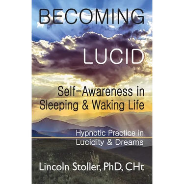 Becoming Lucid: Self-Awareness in Sleeping & Waking Life, Hypnotic Practice in Lucidity & Dreams