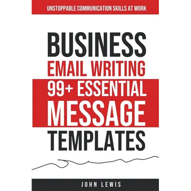 Business Email Writing: 99+ Essential Message Templates Unstoppable Communication Skills at Work