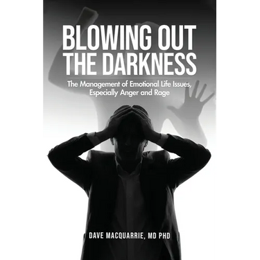 Blowing Out the Darkness: The Management of Emotional Life Issues, Especially Anger and Rage