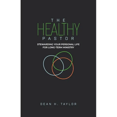 The Healthy Pastor: Stewarding Your Personal Life for Long-Term Ministry