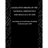 Legislative Origins of the National Aeronautics and Space Act of 1958: Proceedings of an Oral History Workshop. Monograph in Aerospace History, No. 8