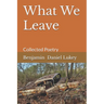 What We Leave: Collected Poetry