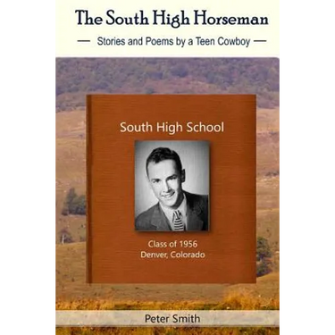 The South High Horseman: Stories and Poems of a Teen Cowboy