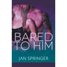 Bared to Him