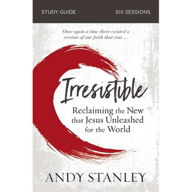 Irresistible Bible Study Guide: Reclaiming the New That Jesus Unleashed for the World