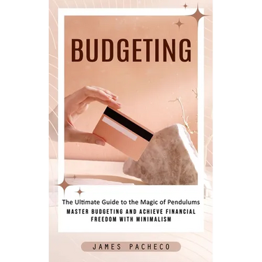 Budgeting: A Guide to Budgeting and Financial Planning (Master Budgeting and Achieve Financial Freedom With Minimalism)