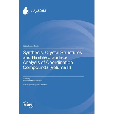 Synthesis, Crystal Structures and Hirshfeld Surface Analysis of Coordination Compounds (Volume II)