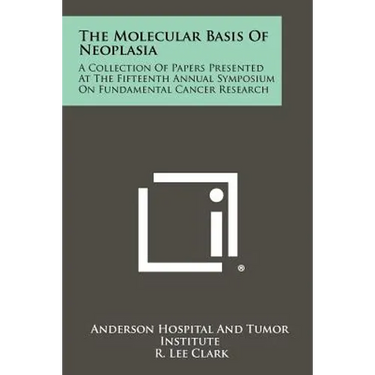 The Molecular Basis of Neoplasia: A Collection of Papers Presented at the Fifteenth Annual Symposium on Fundamental Cancer Research