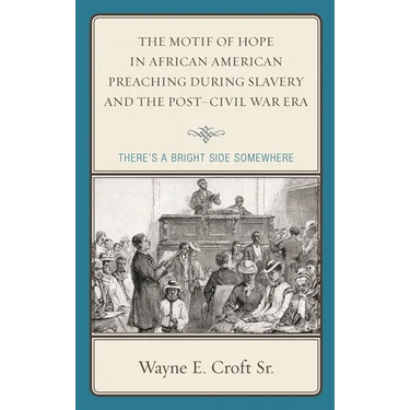 Motif of Hope in African American Preaching during Slavery and the Post-Civil War Era: There's a Bright Side Somewhere
