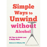 Simple Ways to Unwind Without Alcohol: 50 Tips to Drink Less and Enjoy More