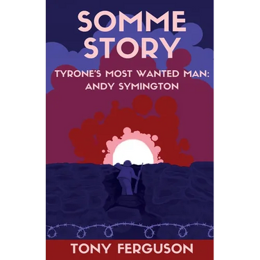 Somme Story: Tyrone's Most Wanted Man: Andy Symington