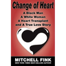 Change of Heart: A Black Man, a White Woman, a Heart Transplant and a True Love Story