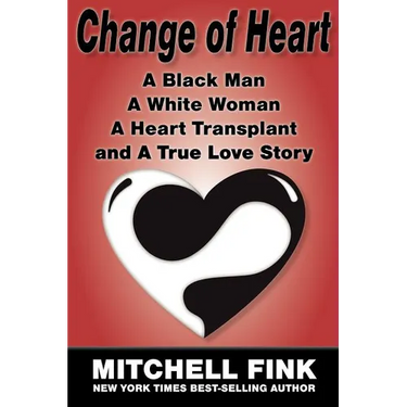 Change of Heart: A Black Man, a White Woman, a Heart Transplant and a True Love Story