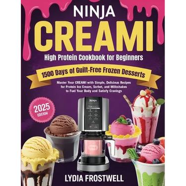 Ninja CREAMi High Protein Cookbook for Beginners: 1500 Days of Guilt-Free Frozen Desserts: Master Your CREAMi with Simple, Delicious Recipes for Prote