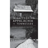 Disappearing Appalachia in Tennessee: A Picture of a Vanished Land and Its People