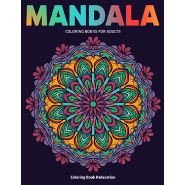 Coloring Book Relaxation: Mandala Coloring Books For Adults: Stress Relieving Mandala Designs