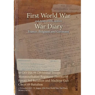 49 DIVISION Divisional Troops Monmouthshire Regiment (Territorial Force) 3rd Battalion and Machine Gun Corps 49 Battalion: 1 November 1915 - 31 August