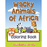 Wacky Animals of Africa Coloring Book