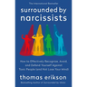Surrounded by Narcissists: How to Effectively Recognize, Avoid, and Defend Yourself Against Toxic People (and Not Lose Your Mind) [The Surrounded by I