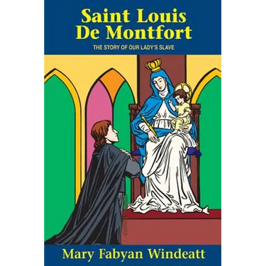 St. Louis de Montfort: The Story of Our Lady's Slave