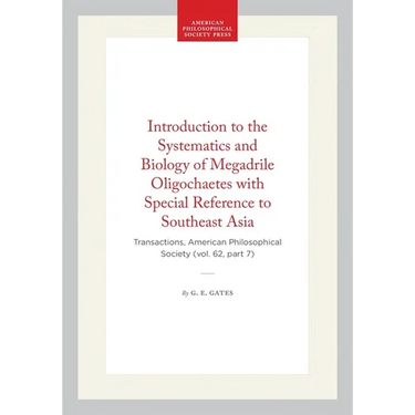 Introduction to the Systematics and Biology of Megadrile Oligochaetes with Special Reference to Southeast Asia: Transactions, American Philosophical S