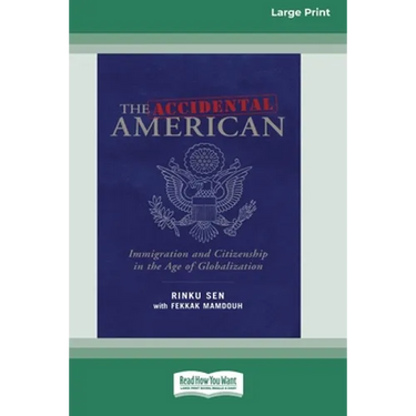 The Accidental American: Immigration and Citizenship in the Age of Globalization (16pt Large Print Edition)