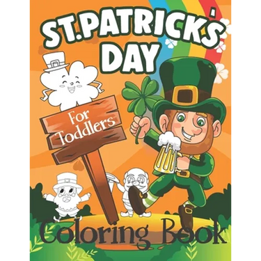 St. Patrick's Day Coloring Book for Toddlers: Cute St. Patrick's Day Children's Book, A Fun Kid Workbook Game For Learning